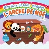 Mon livre de bain magique : l'arche de Noé - Cécilie Vium Fodor
