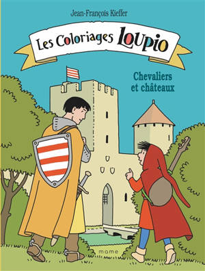 Les coloriages Loupio : chevaliers et châteaux - Jean-François Kieffer