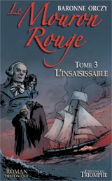 Le Mouron rouge : les mémoires d'un gentilhomme. Vol. 3. L'insaisissable - Emmuska Orczy