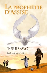 La prophétie d'Assise. Vol. 1. Suis-moi - Isabelle Laurent