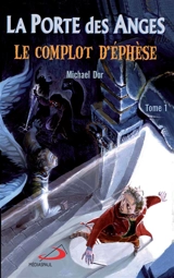 La porte des anges. Vol. 1. Le complot d'Ephèse - Michael Dor