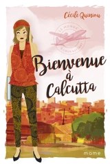 Le monde à coeur battant. Vol. 3. Bienvenue à Calcutta - Cécile Quiniou