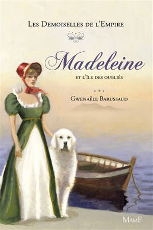 Les demoiselles de l'Empire. Vol. 5. Madeleine et l'île des oubliés - Gwenaële Barussaud