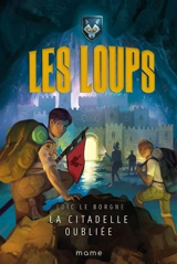 Les loups. Vol. 3. La citadelle oubliée - Loïc Le Borgne