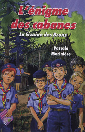 La sizaine des Bruns. Vol. 1. L'énigme des cabanes - Pascale Morinière