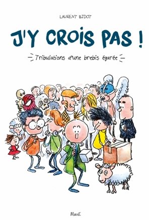 J'y crois pas ! : tribulations d'une brebis égarée - Laurent Bidot