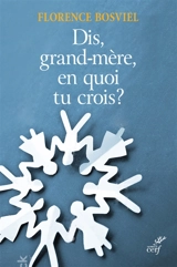 Et toi, grand-mère, en quoi tu crois ? : de 10 à 25 ans, ils posent leurs questions sur la foi - Florence Bosviel
