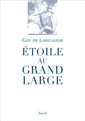 Etoile au grand large. Chant du vieux pays - Guy de Larigaudie