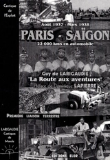 Cantiques du monde. Vol. 2. Paris-Saïgon, 22 000 kilomètres en automobile d'août 1937 à mars 1938 : la route aux aventures : cantique de l'exploit - Guy de Larigaudie