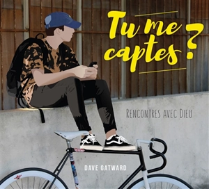 Tu me captes ? : rencontres avec Dieu - Dave Gatward