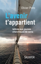 L'avenir t'appartient : lettres aux jeunes chercheurs de sens - Olivier Pons