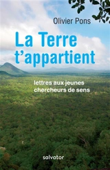 La Terre t'appartient : lettres aux jeunes chercheurs de sens - Olivier Pons