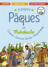 Je prépare Pâques avec Théobule : carême, semaine sainte, Pâques : activités, parole de Dieu, questions d'enfants - Ordre des Prêcheurs. Province de France