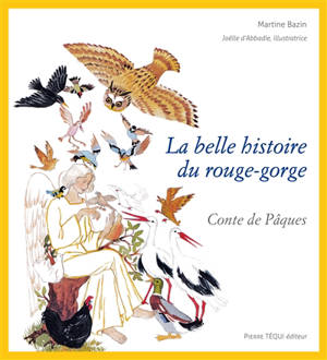 La belle histoire du rouge-gorge : conte de Pâques - Martine Bazin