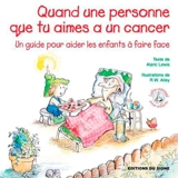 Quand une personne que tu aimes a un cancer : un guide pour aider les enfants à faire face - Alaric Lewis