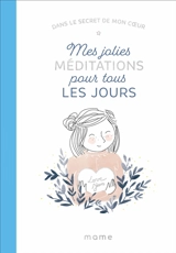 Mes jolies méditations pour tous les jours : dans le secret de mon coeur - Karine-Marie Amiot