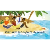 Prier avec les enfants du monde - Oeuvres pontificales missionnaires (France)