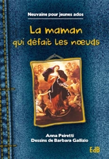 La maman qui défait les noeuds : neuvaine pour jeunes ados - Anna Peiretti