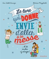 Le livre qui donne envie d'aller à la messe : ...et de ne plus s'y ennuyer - Anne-Isabelle Lacassagne