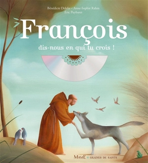 François : dis-nous en qui tu crois ! - Bénédicte Delelis