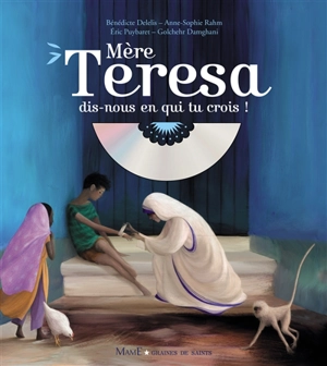 Mère Teresa, dis-nous en qui tu crois ! - Bénédicte Delelis