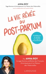 La vie rêvée du post-partum : confidences et vérités sur l'après-accouchement - Anna Roy