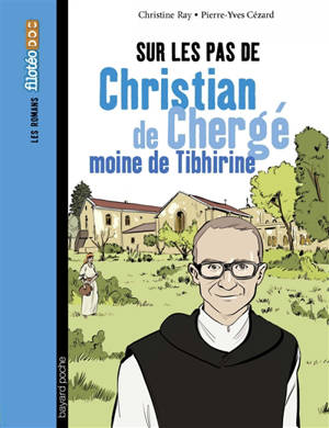 Sur les pas de Christian de Chergé, moine de Tibhirine - Christine Ray