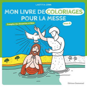 Mon livre de coloriages pour la messe : Evangiles des dimanches et fêtes : année B - Laetitia Zink