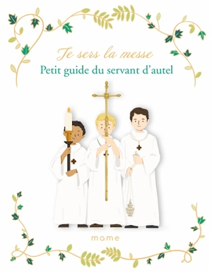 Je sers la messe : petit guide du servant d'autel - Sophie de Mullenheim