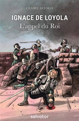 Ignace de Loyola, l'appel du roi - Claire Astolfi
