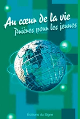 Au coeur de la vie : prières pour les jeunes - Petra Focke