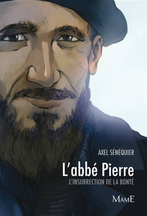 L'abbé Pierre : l'insurrection de la bonté - Axel Sénéquier