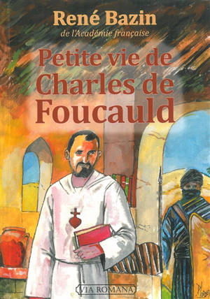 Petite vie de Charles de Foucauld - René Bazin