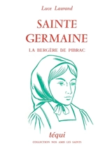 Sainte Germaine : la bergère de Pibrac - Luce Laurand