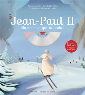 Jean-Paul II : dis-nous en qui tu crois ! - Bénédicte Delelis