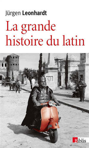 La grande histoire du latin : des origines à nos jours - Jürgen Leonhardt