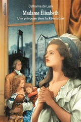 Madame Elisabeth : une princesse dans la Révolution - Catherine de Lasa