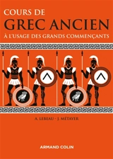 Cours de grec ancien : à l'usage des grands commençants - Anne Lebeau