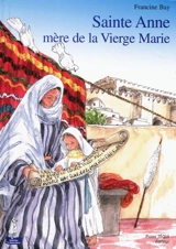 Sainte Anne, mère de la Vierge Marie - Francine Bay