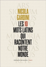 Les 10 mots latins qui racontent notre monde - Nicola Gardini
