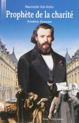 Prophète de la charité : Frédéric Ozanam - Mauricette Vial-Andru