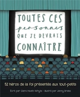 Toutes ces personnes que je devrais connaître : 52 héros de la foi présentés aux tout-petits - Clare Heath-White