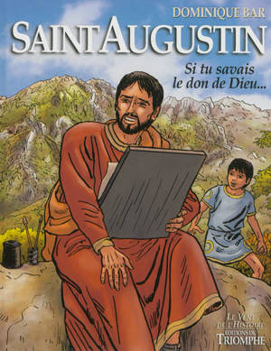 Saint Augustin : si tu savais le don de Dieu... - Dominique Bar