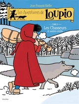 Les aventures de Loupio. Vol. 2. Les chasseurs : et autres récits - Jean-François Kieffer