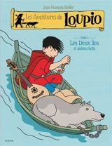 Les aventures de Loupio. Vol. 5. Les deux îles : et autres récits - Jean-François Kieffer