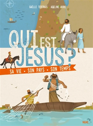 Qui est Jésus ? : sa vie, son pays, son temps - Gaëlle Tertrais