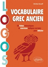 Logos : vocabulaire grec ancien : 50 fiches thématiques et exercices ludiques corrigés pour débuter - Christine Kossaifi