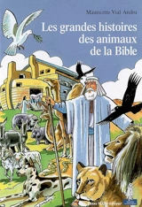 Les grandes histoires des animaux de la Bible - Mauricette Vial-Andru