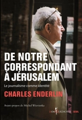 De notre correspondant à Jérusalem : le journalisme comme identité - Charles Enderlin