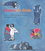 Grains de Bible : 28 récits de l'Ancien et du Nouveau Testament - Kees de Kort